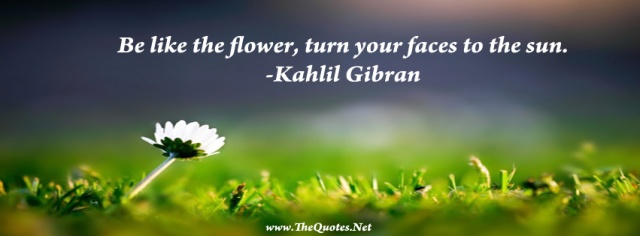 Khalil Gibran be like the flower